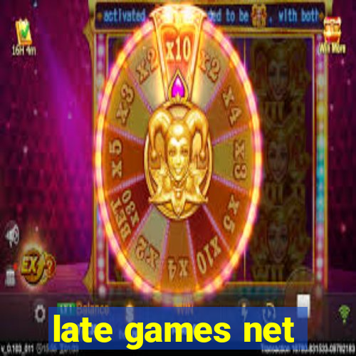 late games net